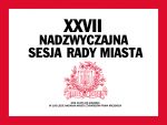 XXVII Nadzwyczajna Sesja Rady Miasta